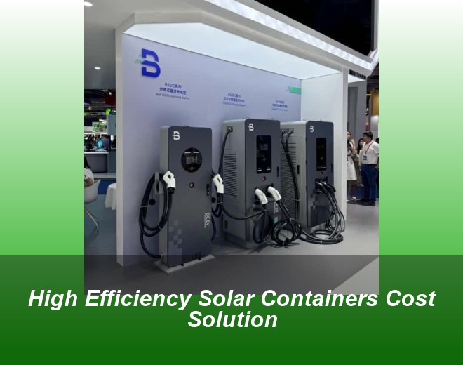 High Efficiency Solar Containers Cost Solution